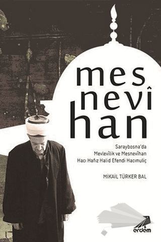 Saraybosna'da Mevlevilik ve Mesnevihan Hacı Hafız Halid Efendi Hacımuliç