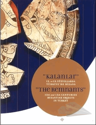 The Remnants - 12th and 13th Centuries Byzantine Objects in Turkey