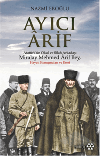 Atatürk’ün Okul ve Silah Arkadaşı Miralay Mehmed Arif Bey