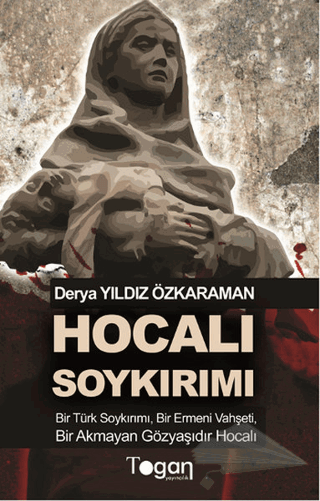 Bir Türk Soykırımı, Bir Ermeni Vahşeti, Bir Akmayan Gözyaşıdır Hocalı