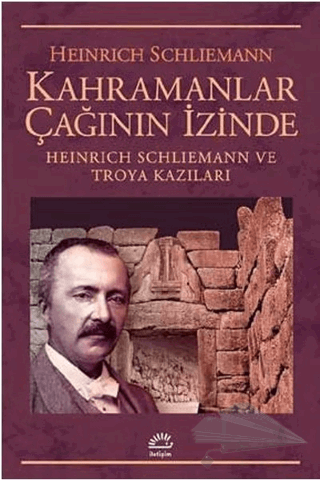 Heinrich Schliemann ve Troya Kazıları